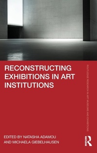 Abbildung von: Reconstructing Exhibitions in Art Institutions - Routledge