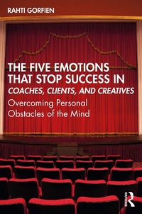 Abbildung von: The Five Emotions That Stop Success in Coaches, Clients, and Creatives - Routledge