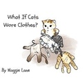 Cover: What If Cats Wore Clothes? - Lane