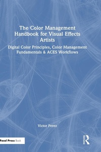 Abbildung von: The Color Management Handbook for Visual Effects Artists - Focal Press