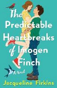 Enlarge image Cover: The Predictable Heartbreaks of Imogen Finch - Saint Martin's Griffin,U.S.