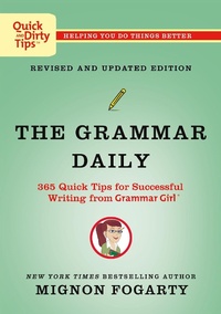 Abbildung von: The Grammar Daily: 365 Quick Tips for Successful Writing from Grammar Girl - Saint Martin's Griffin,U.S.