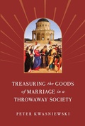 Cover: Treasuring the Goods of Marriage in a Throwaway Society - Sophia Institute Press