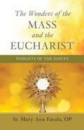 Cover: The Wonders of the Mass and the Eucharist - Sophia Institute Press