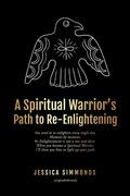 Cover: A Spiritual Warrior's Path to Re-Enlightening - Jessica Simmonds