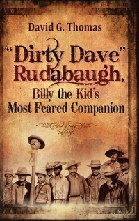 Enlarge image Cover: "Dirty Dave" Rudabaugh, Billy the Kid's Most Feared Companion - Doc45 Publishing