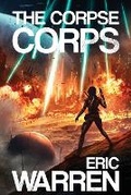 Cover: The Corpse Corps - Eric Warren Author, LLC