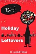 Cover: Holiday Leftovers - B Cubed Press