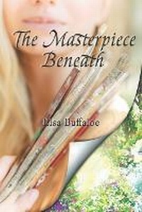 Enlarge image Cover: The Masterpiece Beneath - Lisa Buffaloe