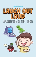 Cover: Laugh Out Loud: A Collection of Kids' Jokes (Kids Joke Book Ages 9-12) - Milton Rose