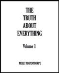 Cover: The Truth About Everything: Volume 1 (The Truth About Everything Collections, #1) - The Truth About Everything Collections