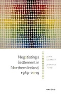 Cover: Negotiating a Settlement in Northern Ireland, 1969-2019 - Oxford University Press