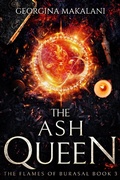 Cover: The Ash Queen (The Flames of Burasal, #3) - Georgina Makalani