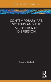 Abbildung von: Contemporary Art, Systems and the Aesthetics of Dispersion - Routledge