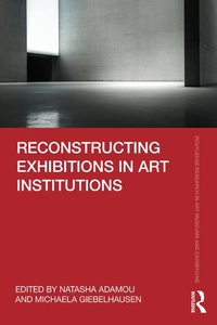 Abbildung von: Reconstructing Exhibitions in Art Institutions - Routledge