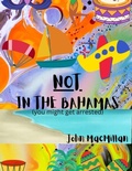 Cover: NOT in the Bahamas (You Might Get Arrested) - John MacMillan