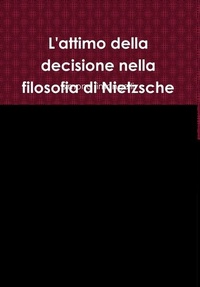 Abbildung von: L'attimo della decisione nella filosofia di Nietzsche - Lulu.com