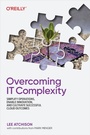 Cover: Overcoming IT Complexity - O'Reilly
