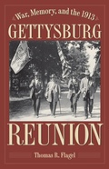 Cover: War, Memory, and the 1913 Gettysburg Reunion - Kent State University Press