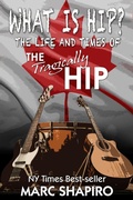 Cover: What Is Hip? - The Life and Times of The Tragically Hip - Riverdale Avenue Books