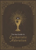 Cover: The Ave Guide to Eucharistic Adoration - Ave Maria Press