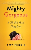 Cover: Mighty Gorgeous - She Writes Press