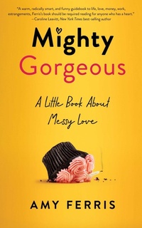 Enlarge image Cover: Mighty Gorgeous - She Writes Press