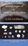 Cover: Archaeologies of Slavery and Freedom in the Caribbean - University of Florida Press