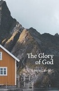 Cover: The Glory of God - Lance Lambert Ministries, Incorporated
