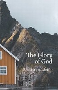 Enlarge image Cover: The Glory of God - Lance Lambert Ministries, Incorporated