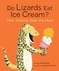 Cover: Do Lizards Eat Ice Cream?: How Animals Beat the Heat - Owlkids Books Inc.