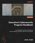 Cover: Executive's Cybersecurity Program Handbook - Packt Publishing Limited