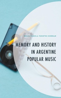 Abbildung von: Memory and History in Argentine Popular Music - Bloomsbury eBooks US