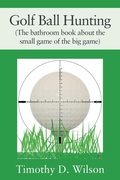 Cover: Golf Ball Hunting (The bathroom book about the small game of the big game) - Outskirts Press