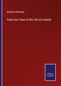 Enlarge image Cover: Forty-Four Years of the Life of a Hunter - Outlook