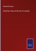 Cover: Forty-Four Years of the Life of a Hunter - Outlook