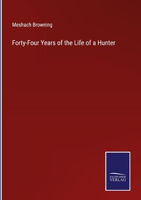 Enlarge image Cover: Forty-Four Years of the Life of a Hunter - Outlook