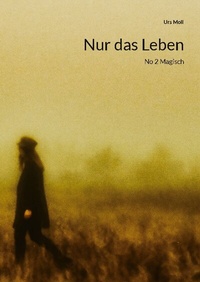 Abbildung von: Nur das Leben - BoD - Books on Demand