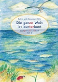 Cover: Die ganze Welt ist kunterbunt Lautgetreues Lesebuch Teil 2 - H&ouml;fer und H&ouml;fer Gbr
