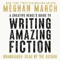 Enlarge image Cover: A Creative Rebel's Guide to Writing Amazing Fiction - Creative Rebel Company LLC