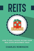 Cover: REITS: How to Build Passive Income from Real Estate Investment Trust - Creek Ridge Publishing