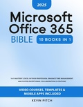 Cover: Microsoft Office 365 Bible: 10:1 Mastery | Excel in Your Profession, Enhance Time Management, and Foster Exceptional Collaboration  [III EDITION] - Kevin Pitch
