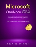 Cover: Microsoft OneNote Guide to Success: Boost Your Productivity, Organize Your Notes & Ideas, and Manage Tasks Like a Pro - Kevin Pitch