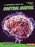 Cover: La verdadera ciencia del control mental (The Real Science of Mind Control) - Lerner Publishing Group