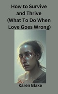 Cover: How To Survive and Thrive (What To Do When Love Goes Wrong) - Draft2digital