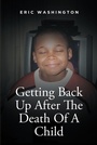 Cover: Getting Back Up After The Death Of A Child - Fulton Books, Inc.