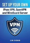 Cover: Set Up Your Own IPsec VPN, OpenVPN and WireGuard Server - Lin Song