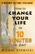 Cover: Change Your Life in 10 Minutes a Day (How to Change Your Life in 10 Minutes a Day, #6) - Michal Stawicki