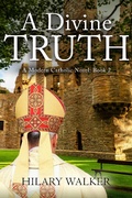 Cover: A Divine Truth (A Modern Catholic Trilogy, #2) - Hilary Walker