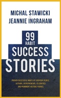 Cover: 99 Habit Success Stories: Proven Successful Habits of Everyday People, Authors, Entrepreneurs, Celebrities and Prominent Historic Figures - Michal Stawicki